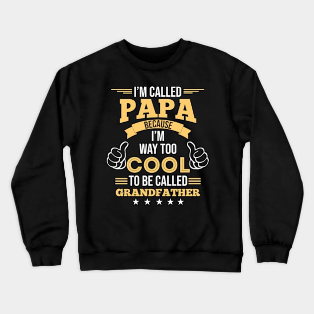 I'm Called Papa Because I'm way Too Cool To Be Called Grandfather Crewneck Sweatshirt by Creative Design